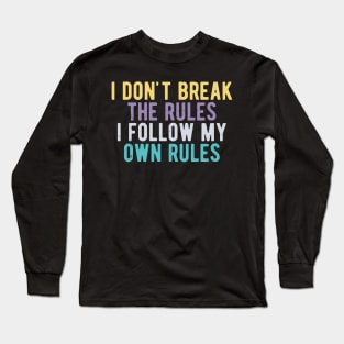 i dont break the rules i follow my own rules Long Sleeve T-Shirt